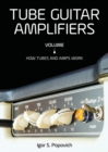 Tube Guitar Amplifiers Volume 1 : How Tubes & Amps Work - Book