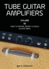 Tube Guitar Amplifiers Volume 2 : How to Repair, Modify & Build Guitar Amps - Book