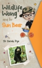 Wildlife Wong and the Sun Bear : Wildlife Wong Series Book 1 - Book