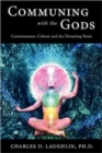Communing with the Gods : Consciousness, Culture and the Dreaming Brain - Book