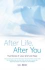 After Life, After You : True Stories of Love, Grief and Hope - Book