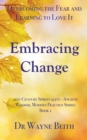 Embracing Change : Overcoming the Fear and Learning to Love It - Book