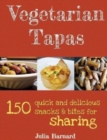 Vegetarian Tapas : 150 Quick and Delicious Snacks and Bites for Sharing - Book