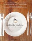 Suddenly Cooking - Real Food Made Real Easy : The Complete Kitchen Survival Guide for Adult Beginner Cooks, Limited Cooks & the Kitchen Phobic - Book