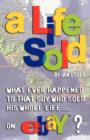 A LIFE SOLD : What Ever Happened to That Guy Who Sold His Whole Life on EBay? - Book