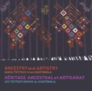 Ancestry and Artistry : Maya Textiles from Guatemala - Book