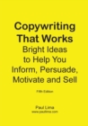 Copywriting That Works : Bright Ideas to Help You Inform, Persuade, Motivate and Sell! - Book