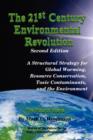 The 21st Century Environmental Revolution (Second Edition) : A Structural Strategy for Global Warming, Resource Conservation, Toxic Contaminants, and the Environment - Book