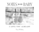 Notes to My Baby : I Love You Already - Book