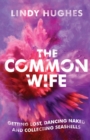 The Common Wife : Getting Lost, Dancing Naked & Collecting Seashells - Book