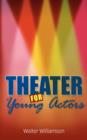 Theater For Young Actors : The Definitive Teen Guide - Book