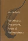 Wabi-Sabi for Artists, Designers, Poets & Philosophers : For Artists, Designers, Poets and Designers - Book