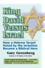 King David Versus Israel : How a Hebrew Tyrant Hated by the Israelites Became a Biblical Hero - Book