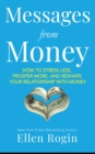 Messages from Money : How to Stress, Prosper More, and Reshape Your Relationship with Money - eBook