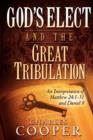 God's Elect and the Great Tribulation : An Interpretation of Matthew 24:1-31 and Daniel 9 - Book
