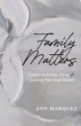 Family Matters : Lessons on Living, Dying & Leaving Our Stuff Behind - Book
