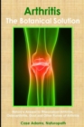 Arthritis - The Botanical Solution : Nature's Answer to Rheumatoid Arthritis, Osteoarthritis, Gout and Other Forms of Arthritis - Book