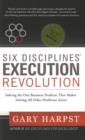 Six Disciplines (R) Execution Revolution : Solving the One Business Problem That Makes Solving All Other Problems Easier - Book
