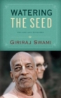 Watering the Seed : With Teachings from His Divine Grace A. C. Bhaktivedanta Swami Prabhupada - Book