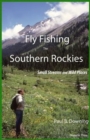 Fly Fishing the Southern Rockies : Small Streams and Wild Places - Book