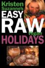 Kristen Suzanne's EASY Raw Vegan Holidays : Delicious & Easy Raw Food Recipes for Parties & Fun at Halloween, Thanksgiving, Christmas, and the Holiday Season - Book