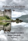 Fisher's Catechism : The Westminster Assembly's Shorter Catechism Explained - Book