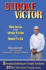 STROKE VICTOR How To Go From Stroke Victim to Stroke Victor - Book