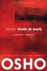 Danger: Truth at Work : The Courage to Accept the Unknowable - Book