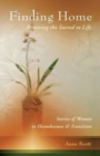 Finding Home : Restoring the Sacred to Life: Stories of Women in Homelessness and Transition - Book