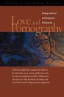 Love and Pornography : Dealing with Porn and Saving Your Relationship - Book