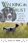 Walking in Trust : Lessons Learned with My Blind Dog - Book