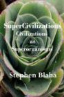 SuperCivilizations : Civilizations as Superorganisms - Book