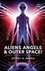 ALIENS, ANGELS & OUTER SPACE! A Biblical Investigation into Life Beyond Earth - Book