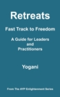 Retreats - Fast Track to Freedom - A Guide for Leaders and Practitioners - Book