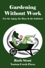 Gardening Without Work : For the Aging, the Busy & the Indolent - Book