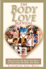 Body Love Manual: How to Love the Body You Have As You Create the Body You Want - eBook