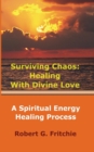 Surviving Chaos : Healing with Divine Love - Book