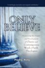 Only Believe : Examining the Origin and Development of Classic and Contemporary "word of Faith" Theologies - Book