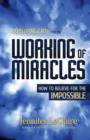 Developing Faith for the Working of Miracles : How to Believe for the Impossible - Book