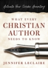 What Every Christian Writer Needs to Know : Activate Your Scribe Anointing - Book