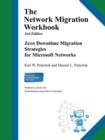 The Network Migration Workbook : Zero Downtime Migration Strategies for Windows Networks 2nd Edition - Book