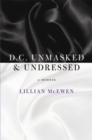 D.C. Unmasked & Undressed : A Memoir - Book