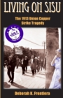 Living on Sisu : The 1913 Union Copper Strike Tragedy - Book