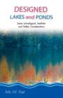 Designed Lakes and Ponds : Some Limnological, Aesthetic and Safety Considerations; A Guide to Designing, Constructing and Managing the Limnology - Book