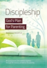 Discipleship, God's Plan for Parenting : -Bringing Parents and Children Together Through the Intimacy of Biblical Discipleship - Book