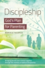 Discipleship, God's Plan for Parenting : -Bringing parents and children together through the intimacy of biblical discipleship - eBook