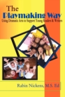 The Playmaking Way : Using Dramatic Arts to Support Young Readers and Writers - Book