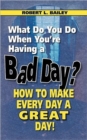 What Do You Do When You're Having a Bad Day? How to Make Every Day a Great Day! - Book