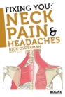 Fixing You: Neck Pain and Headaches : Self-treatment for Healing Neck Pain and Headaches Due to Bulging Disks, Degenerative Disks, and Other Diagnoses - Book