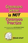 Common Sense is NOT Common Practice : How to Ensure You are ON THE RIGHT TRACK to Better Business Sense and Success - Book